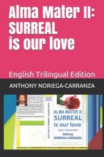 Alma Mater II: SURREAL IS OUR LOVE: English Trilingual Edition