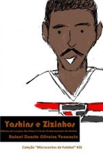 Yashins E Zizinhos: Estórias de Craques Das Letras Y E Z Em 30 Microcontos de Futebol