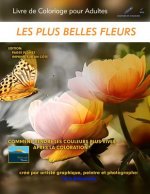 Les Plus Belles Fleurs - Livre de Coloriage Pour Adultes: Edition: Pages Pleines