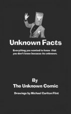 Unknown Facts: Everything you wanted to know that you don't know because it's unknown.