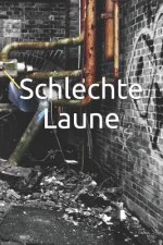 Schlechte Laune: Laune Missmut Groll Wut Angst Freunde Schlechte Träume Job Hass Körper Geist Seele