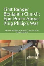 First Ranger Benjamin Church: Epic Poem about King Philip's War: Church Believed in Indians, God and Rum (Color Edition)