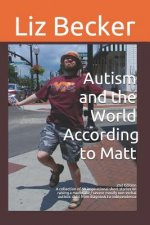 Autism and the World According to Matt- 2nd Edition: A Collection of 50 Inspirational Short Stories on Raising a Moderate / Severe Mostly Non-Verbal A