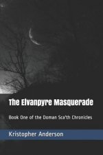 The Elvanpyre Masquerade: Book One of the Doman Sca'th Chronicles