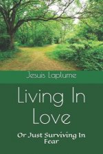 Living In Love: Or Just Surviving In Fear