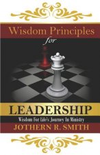 Wisdom Principles for Leadership: Wisdom for Life's Journey in Ministry