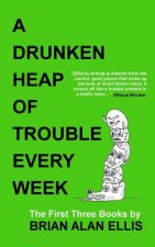A Drunken Heap of Trouble Every Week: The First Three Books