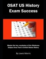 Osat Us History Exam Success: Master the Key Vocabulary of the Oklahoma Subject Area Test in United States History