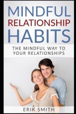 Mindful Relationship Habits: The Mindful Way to Your Relationships