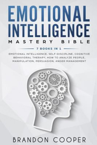 Emotional Intelligence Mastery Bible: 7 BOOKS IN 1 - Emotional Intelligence, Self-Discipline, Cognitive Behavioral Therapy, How to Analyze People, Man