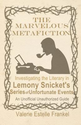 The Marvelous Metafiction: Investigating the Literary in Lemony Snicket's Series of Unfortunate Events