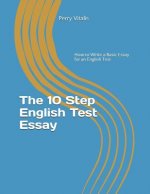 The 10 Step English Test Essay: How to Write a Basic Essay for an English Test