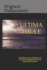 Ultima Thule: Ricordi Di Un Viaggio Di Studio Invernale Nelle Isole Shetland