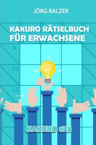 Kakuro Rätselbuch Für Erwachsene: Kakuro 8x8