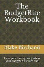 The Budgetrite Workbook: Have Your Money Ready When Your Budgeted Bills Are Due
