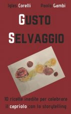 Gusto Selvaggio: 10 Ricette Inedite Per Celebrare Il Capriolo Con Lo Storytelling