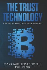 The Trust Technology: How blockchain is changing your world with smart contracts, crypto tokens, security tokens, stable coins, Bitcoin, Eth