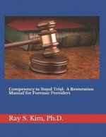 Competency to Stand Trial: A Restoration Manual for Forensic Providers