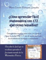 ?Cómo aprender fácil Matemática con 172 ejercicios resueltos?: Descubre lo fácil que te resultará aprender el fascinante mundo de la Matemática Básica