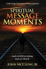 Spiritual Message Moments: GOD's G.U.I.D.E. to Getting Back on T.R.A.C.K.