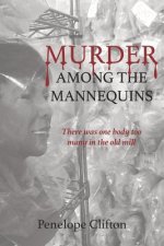 Murder Among the Mannequins: There Was One Body Too Many in the Old Mill