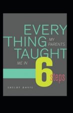 Everything My Parents Taught Me in 6 Steps: Life's Guide