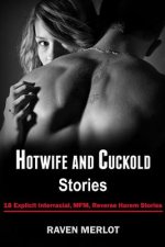 Hotwife and Cuckold Stories: 18 Explicit Interracial, MFM, Reverse Harem Stories