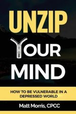 Unzip Your Mind: How to Be Vulnerable in a Depressed World