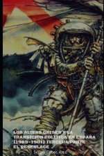 Los Aliens Grises Y La Transición Política En Espa?a (1969-1981) Tercera Parte, El Desenlace