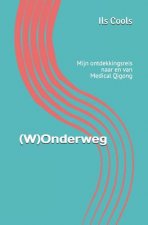 (W)Onderweg: Mijn ontdekkingsreis naar en van Medical Qi Gong