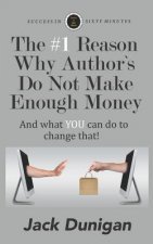 The #1 Reason Why Authors Do Not Make Enough Money: And what YOU can do to change that!