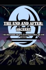 The End and After: Archery: The Preferred Weapon to Survive After the Ashes Settle