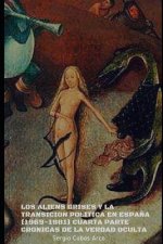 Los Aliens Grises Y La Transición Política En Espa?a (1969-1981) Cuarta Parte, Crónicas de la Verdad Oculta