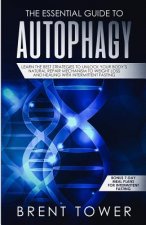 The Essential Guide to Autophagy: Learn the Best Strategies to Unlock Your Body's Natural Repair Mechanism to Weight Loss and Healing with Intermitten