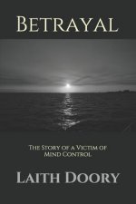 Betrayal: The Story of a Victim of Mind Control