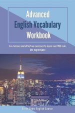 Advanced English Vocabulary Workbook: Fun lessons and effective exercises to learn over 280 real-life expressions