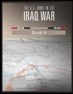 The U.S. Army in the Iraq War: Surge and Withdrawal 2007-2011 Book 4
