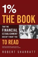 1%. The book that the financial establishment doesn't want you to read.: The first ever behind-the-curtain look at how banks really function, and thei