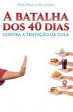 A Batalha dos 40 Dias: Contra a Tentaç?o da Gula