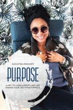 Purpose: A Key To Living A Fulfilling Life Making Your Life A Masterpiece