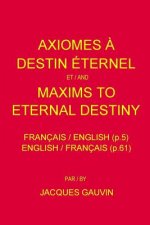 Axiomes ? Destin Éternel et/and Maxims To Eternal Destiny: Français / English