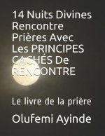 14 Nuits Divines Rencontre Pri?res Avec Les Principes Cachés de Rencontre: Le Livre de la Pri?re