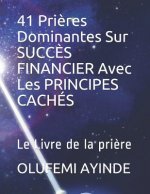41 Pri?res Dominantes Sur Succ?s Financier Avec Les Principes Cachés: Le Livre de la Pri?re