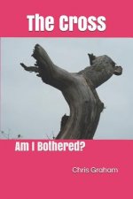 The Cross: Am I Bothered?