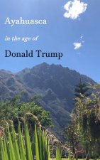 Ayahuasca in the Age of Donald Trump