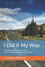I Did It My Way: The Adversities & Triumphs of an Unlikely Community Banker