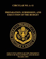 OMB CIRCULAR NO. A-11 PREPARATION, SUBMISSION, AND EXECUTION OF THE BUDGET