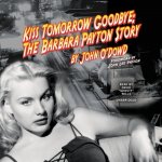 Kiss Tomorrow Goodbye: The Barbara Payton Story