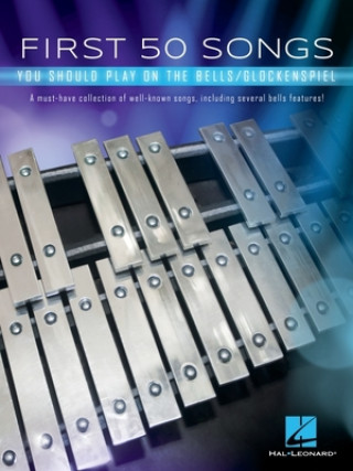 First 50 Songs You Should Play on the Bells/Glockenspiel: A Must-Have Collection of Well-Known Songs, Including Several Bells Features!