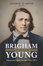Brigham Young, Colonizer of the American West: Diaries and Office Journals, 1832-1871